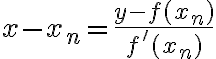 $x-x_n=\frac{y-f(x_n)}{f^{\prime}(x_n)}$